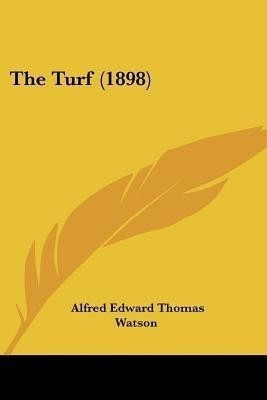 The Turf (1898)(English, Paperback, Watson Alfred Edward Thomas)