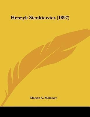 Henryk Sienkiewicz (1897)(English, Paperback, McIntyre Marian a)