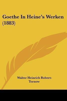 Goethe In Heine's Werken (1883)(English, Paperback, Robert-Tornow Walter Heinrich)