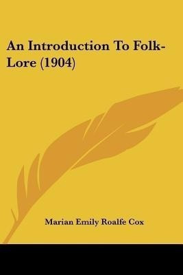 An Introduction To Folk-Lore (1904)(English, Paperback, Cox Marian Emily Roalfe)
