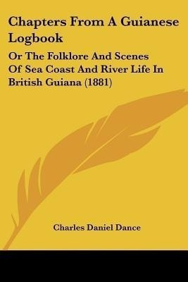Chapters From A Guianese Logbook(English, Paperback, Dance Charles Daniel)