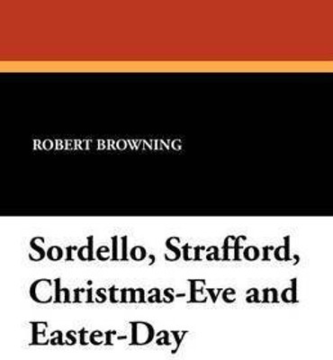 Sordello, Strafford, Christmas-Eve and Easter-Day(English, Paperback, Browning Robert)