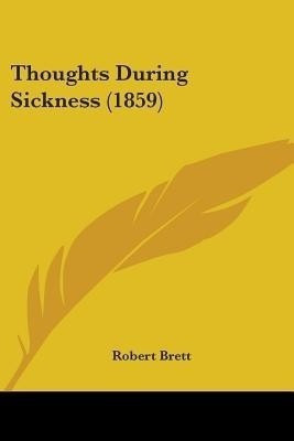 Thoughts During Sickness (1859)(English, Paperback, Brett Robert)