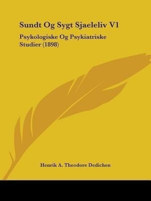Sundt Og Sygt Sjaeleliv V1(English, Paperback, Dedichen Henrik A Theodore)