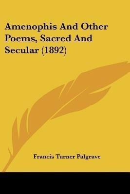 Amenophis And Other Poems, Sacred And Secular (1892)(English, Paperback, Palgrave Francis Turner)