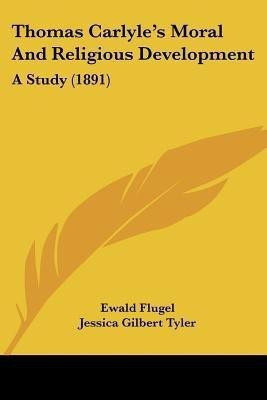 Thomas Carlyle's Moral And Religious Development(English, Paperback, Flugel Ewald)