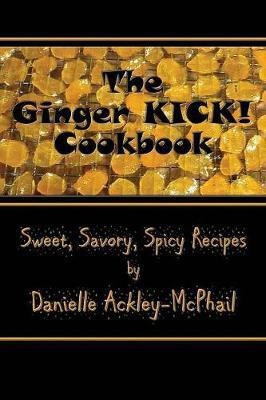The Ginger KICK! Cookbook(English, Paperback, Ackley-McPhail Danielle)