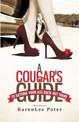A Cougar's Guide To Getting Your Ass Back Out There(English, Paperback, Poter Karenlee)