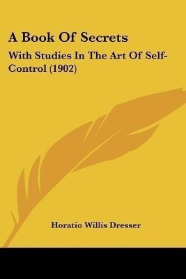 A Book Of Secrets(English, Paperback, Dresser Horatio Willis)