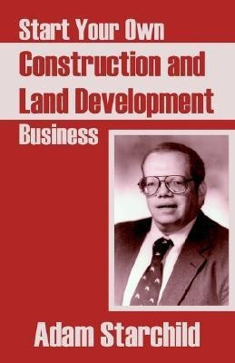 Start Your Own Construction and Land Development Business(English, Paperback, Starchild Adam)