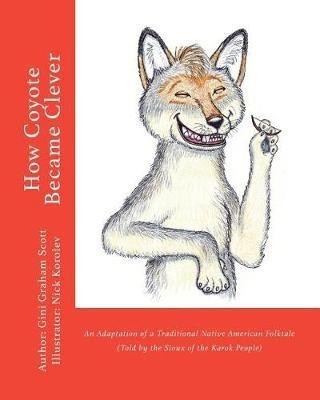 How Coyote Became Clever(English, Paperback, Scott Gini Graham)