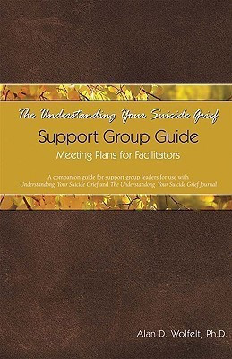 The Understanding Your Suicide Grief Support Group Guide(English, Paperback, Wolfelt Alan)