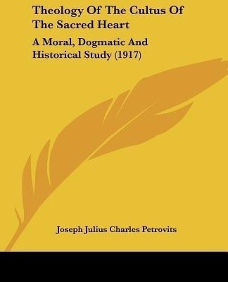Theology Of The Cultus Of The Sacred Heart(English, Paperback, Petrovits Joseph Julius Charles)