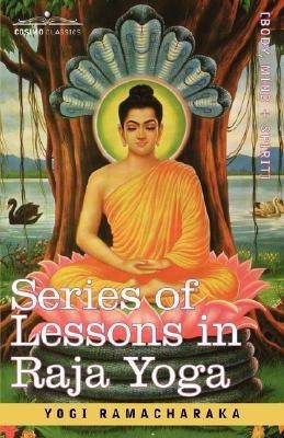 Series of Lessons in Raja Yoga(English, Paperback, Yogi Ramacharaka Ramacharaka)