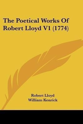 The Poetical Works Of Robert Lloyd V1 (1774)(English, Paperback, Lloyd Robert)