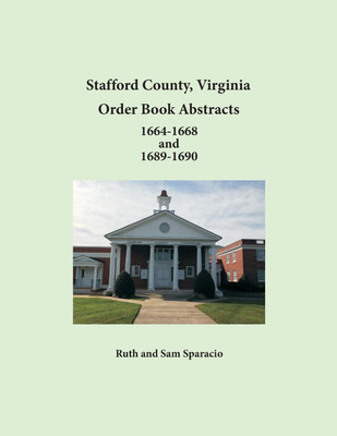 Stafford County, Virginia Order Book Abstracts 1664-1668 and 1689-1690(English, Paperback, Sparacio Ruth)