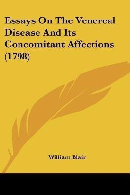 Essays On The Venereal Disease And Its Concomitant Affections (1798)(English, Paperback, Blair William High Court Judge)