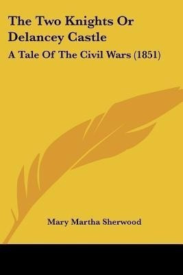 The Two Knights Or Delancey Castle(English, Paperback, Sherwood Mary Martha)