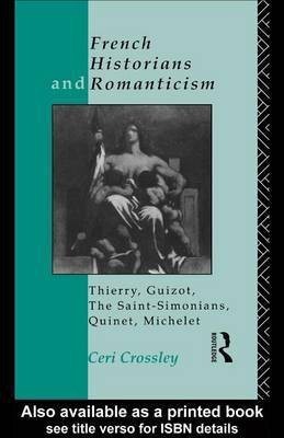 French Historians and Romanticism(English, Electronic book text, Crossley Ceri)