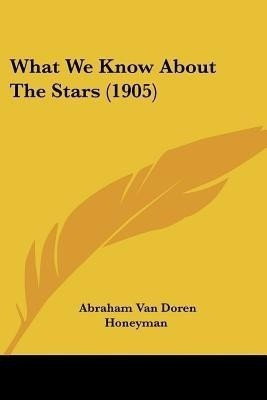 What We Know About The Stars (1905)(English, Paperback, Honeyman Abraham Van Doren)