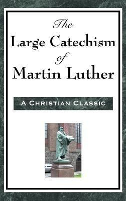 The Large Catechism of Martin Luther(English, Hardcover, Luther Martin)