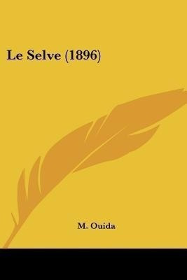 Le Selve (1896)(English, Paperback, Ouida M)