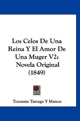 Los Celos De Una Reina Y El Amor De Una Muger V2(Spanish, Paperback, Mateos Torcuato Tarrago y)