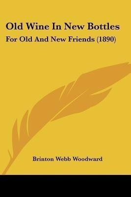Old Wine In New Bottles(English, Paperback, Woodward Brinton Webb)