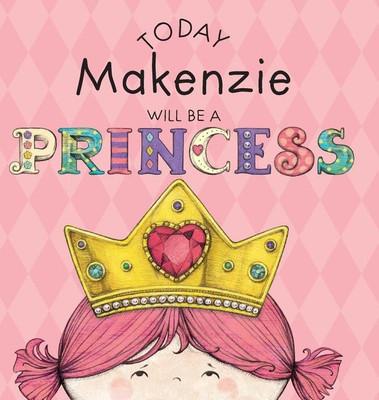 Today Makenzie Will Be a Princess(English, Hardcover, Croyle Paula)