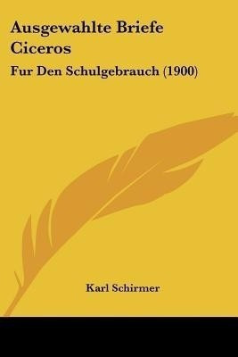 Ausgewahlte Briefe Ciceros(German, Paperback, Schirmer Karl)