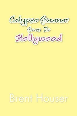 Calypso Greener Goes to Hollywood(English, Paperback, Houser Brent)