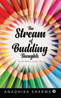 The Stream of Budding Thoughts  - Poems from a young girl(English, Paperback, Sharma Anadhika)