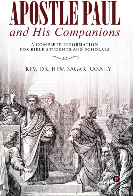 Apostle Paul and His Companions  - A Complete Information for Bible Students and Scholars(English, Paperback, Sagar Rasaily Rev Dr Hem)