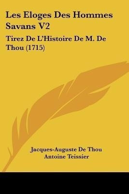 Les Eloges Des Hommes Savans V2(English, Paperback, Thou Jacques-Auguste De)