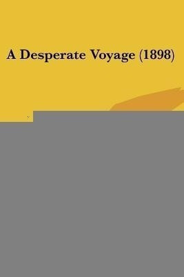 A Desperate Voyage (1898)(English, Paperback, Knight Edward Frederick)