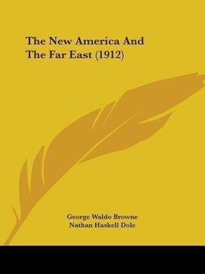 The New America And The Far East (1912)(English, Paperback, Browne George Waldo)