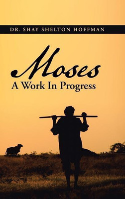 MOSES A Work In Progress(English, Hardcover, Hoffman Shay Shelton Dr)