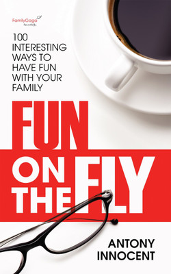 Fun on the Fly  - 100 Interesting Ways to Have Fun with Your Family(English, Paperback, Innocent Antony)