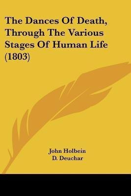 The Dances Of Death, Through The Various Stages Of Human Life (1803)(English, Paperback, Holbein John)
