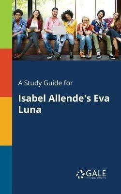 A Study Guide for Isabel Allende's Eva Luna(English, Paperback, Gale Cengage Learning)