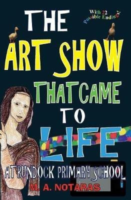 The Art Show That Came To Life at Bundock Primary School(English, Paperback, Notaras M A)
