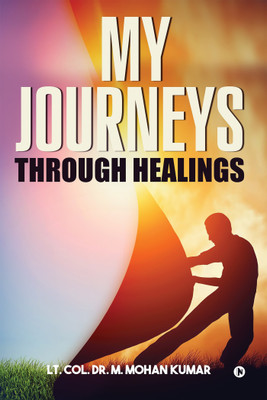 My Journeys through Healings  - Memories of a Cancer Survivor(English, Paperback, Kumar Col Dr M Mohan)