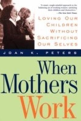 When Mothers Work(English, Paperback, Peters Joan)