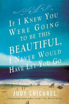 If I Knew You Were Going to Be This Beautiful, I Never Would Have Let You Go(English, Paperback, Chicurel Judy)