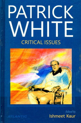 Patrick White Critical Issues(English, Hardcover, Kaur Ishmeet)