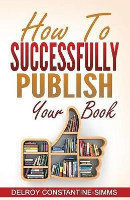 How To Successfully Publish Your Book(English, Paperback, Constantine-Simms Delroy)