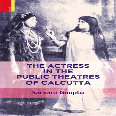 The Actress in the Public Theatres of Calcutta(English, Hardcover, Gooptu Sarvani)