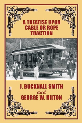 A Treatise Upon Cable or Rope Traction as Applied to the Working of Street and Other Railways(English, Paperback, Smith J Bucknall Professor)