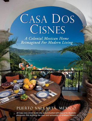 Casa Dos Cisnes - A Colonial Mexican Home Reimagined For Modern Living(English, Hardcover, Arnell Scott)