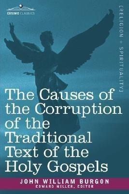 The Causes of the Corruption of the Traditional Text of the Holy Gospels(English, Paperback, Burgon John William)